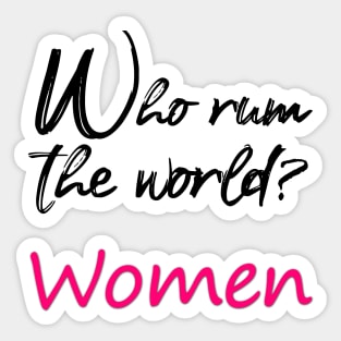 who run the world ? women Sticker